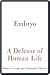 Embryo: A Defense of Human Life