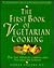 First Book of Vegetarian Cooking : More Than 300 Recipes Combining Great Taste with Good Nutrition