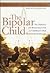 The Bipolar Child: The Definitive and Reassuring Guide to Childhood's Most Misunderstood Disorder