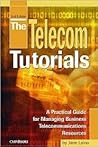 The Telecom Tutorials: A Practical Guide for Managing Business Telecommunications Resources