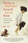Only a Mother Could Love Him by Benjamin Polis