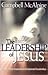 The Leadership of Jesus: The Ultimate Example of Exceptional Leadership