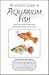 An Instant Guide to Aquarium Fish: A Full-Color Guide to Identifying, Choosing, and Keeping Aquarium Fish