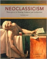 Neoclassicism: Masterpieces in Painting, Sculpture and Architecture (Hardcover)