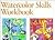 Watercolor Skills Workbook: Develop Your Artistic Skills in Ten Easy Lessons