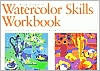 Watercolor Skills Workbook: Develop Your Artistic Skills in Ten Easy Lessons (Hardcover)