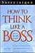 How To Think Like A Boss An...