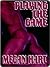 Playing the Game by Megan Hart Playing the Game by Megan Hart