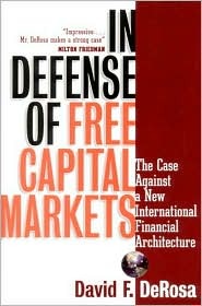 In Defense of Free Capital Markets: The Case Against a New International Financial Architecture (Hardcover)