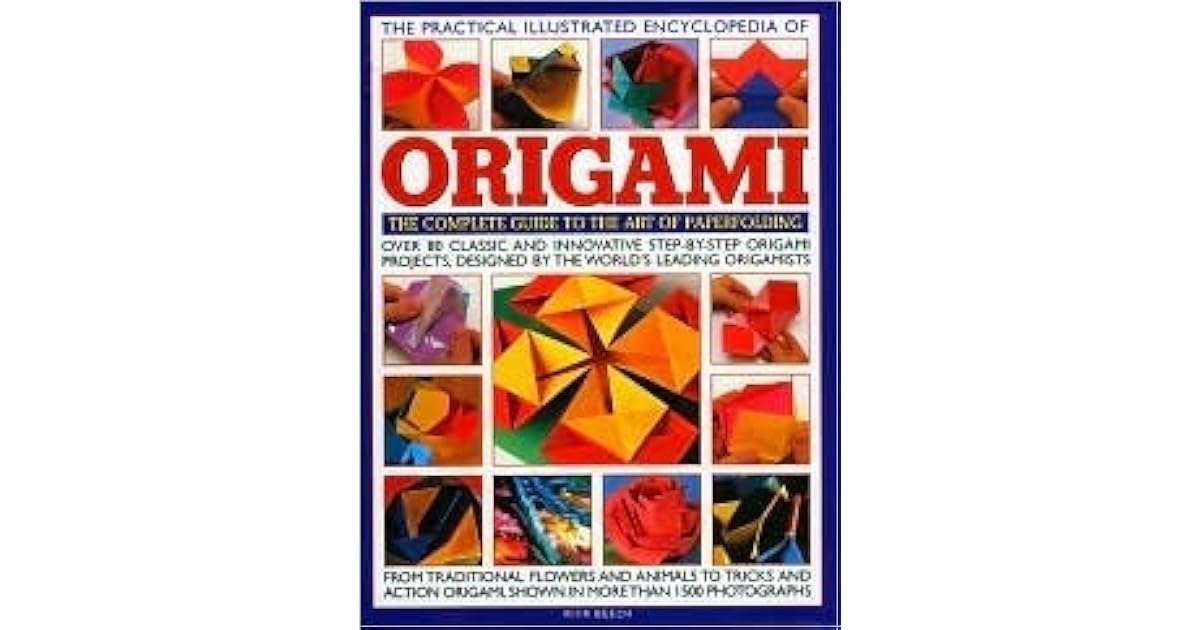 The Practical Illustrated Encyclopedia of Origami The Complete Guide