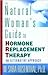 The Natural Woman's Guide to Hormone Replacement Therapy: An Alternative Approach