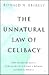 The Unnatural Law of Celibacy: One Married Man's Struggle to Become a Roman Catholic Priest