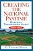 Creating the National Pastime Baseball Transforms Itself 1903-1953