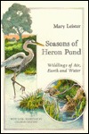 Seasons of Heron Pond: Wildings of Air, Earth and Water (Hardcover)