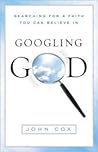 Googling God: Searching for a Faith You Can Believe In