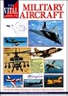 The Vital Guide to Military Aircraft: The World's Major Warplanes The Vital Guide to Military Aircraft: The World's Major Warplanes