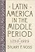 Latin America in the Middle Period, 1750D1929