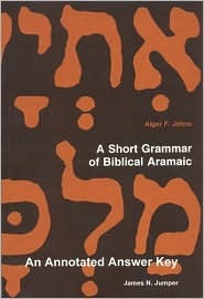 A Short Grammar of Biblical Aramaic: An Annotated Answer Key to Alger Johns's (Paperback)