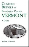 Covered Bridges of Bennington County Vermont: A Guide Covered Bridges of Bennington County Vermont: A Guide