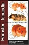 Hamsterlopaedia: A Complete Guide to Hamster Care Hamsterlopaedia: A Complete Guide to Hamster Care