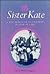 Sister Kate: A Life Dedicat...