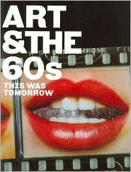 Art & the 60's: This Was Tomorrow (Paperback)