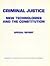 Criminal Justice, New Technologies and the Constitution