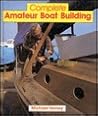 Complete Amateur Boat Building Complete Amateur Boat Building