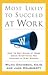 MOST LIKELY TO SUCCEED AT WORK: How to Get Ahead at Work Using Everything You Learned in High School