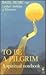 To Be a Pilgrim : A Spiritual Notebook