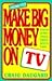 How to Make Big Money on TV...