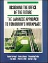 Designing the Office of the Future: The Japanese Approach to Tomorrow's Workplace Designing the Office of the Future: The Japanese Approach to Tomorrow's Workplace