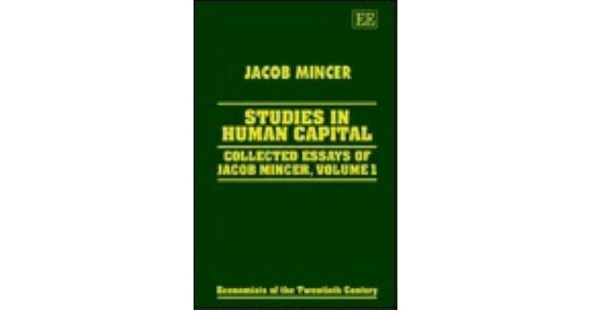 Studies in Human Capital Collected Essays of Jacob Mincer, Volume 1 by