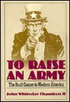 To Raise an Army: The Draft Comes to Modern America (Hardcover)