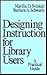 Designing Instruction for Library Users: A Practical Guide (Books in Library and Information Science Series)