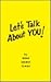 Let's Talk About You