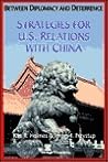 Between Diplomacy & Deterrence: Strategies for U. S. Relations With China Between Diplomacy & Deterrence: Strategies for U. S. Relations With China