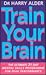 Train Your Brain: The Ultimate 21 Day Mental Skills Programme for Peak Performance