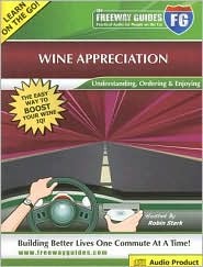 Wine Appreciation Freeway Guide: Understanding, Ordering & Enjoying (The Freeway Guides: Practical Audio for People on the Go)