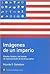Imágenes de un imperio: Estados Unidos y las formas de representacion de América Latina (Sudamericana Ensayo)