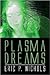 Plasma Dreams
