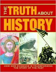 The Truth About History: How New Evidence Is Transforming the Story of the Past (Hardcover)