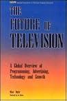 The Future of Television: A Global Overview of Programming, Advertising, Technology, and Growth