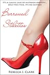 Borrowed Stilettos by Rebecca J. Clark