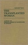 The Transplanted Woman: A Study of French-American Marriages in France