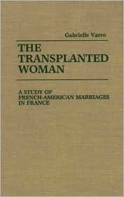The Transplanted Woman: A Study of French-American Marriages in France (Hardcover)