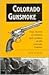 Colorado Gunsmoke: True Stories of Outlaws & Lawmen on the Colorado Frontier