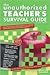 The Unauthorized Teacher's Survival Guide: An Essential Reference for Both New and Experienced Educators (UNAUTHORIZED TEACHER SURVIVAL GUIDE)
