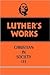 The Christian in Society, Vol. III (Luther's Works, #46)