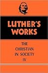 The Christian in Society, Vol. IV (Luther's Works, #47)